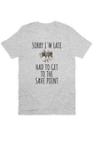 Sorry I'm Late T Shirt