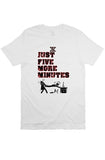 5 More Minutes T Shirt