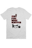 5 More Minutes T Shirt