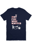 5 More Minutes T Shirt